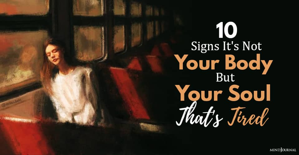 10 Signs It’s Not Your Body But Your Soul That’s Tired