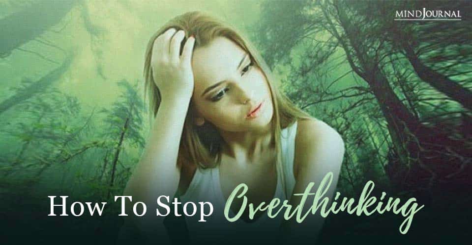 How To Stop Overthinking