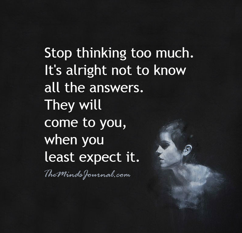 Stop thinking too much