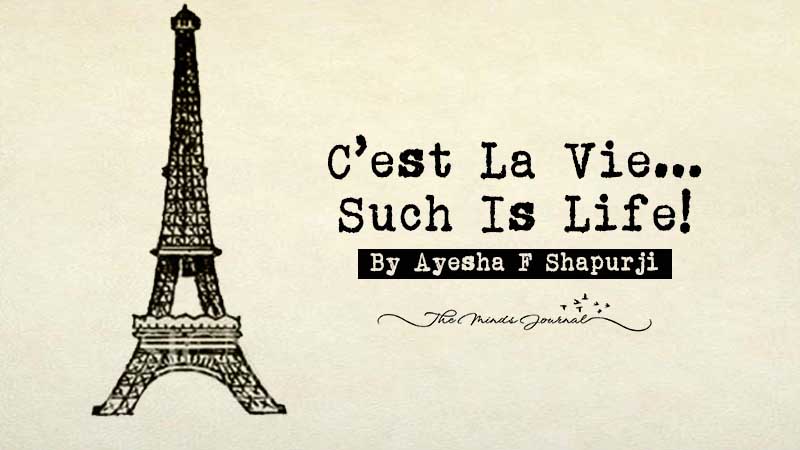 C’EST LA VIE…SUCH IS LIFE!