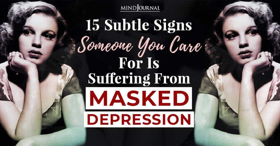 15 Subtle Signs Someone You Care For Is Suffering From Masked Depression