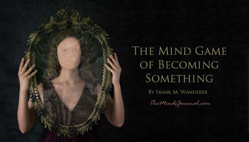 The Mind Game of Becoming Something – Mind Talk