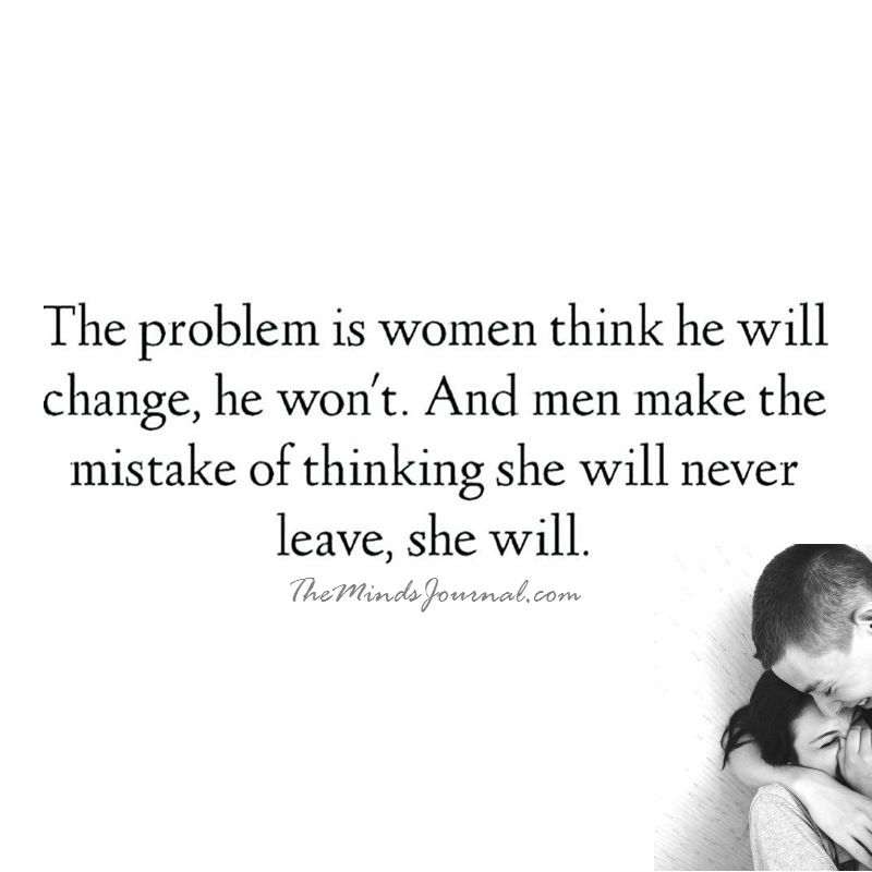 The Problem Is Women Think He Will Change