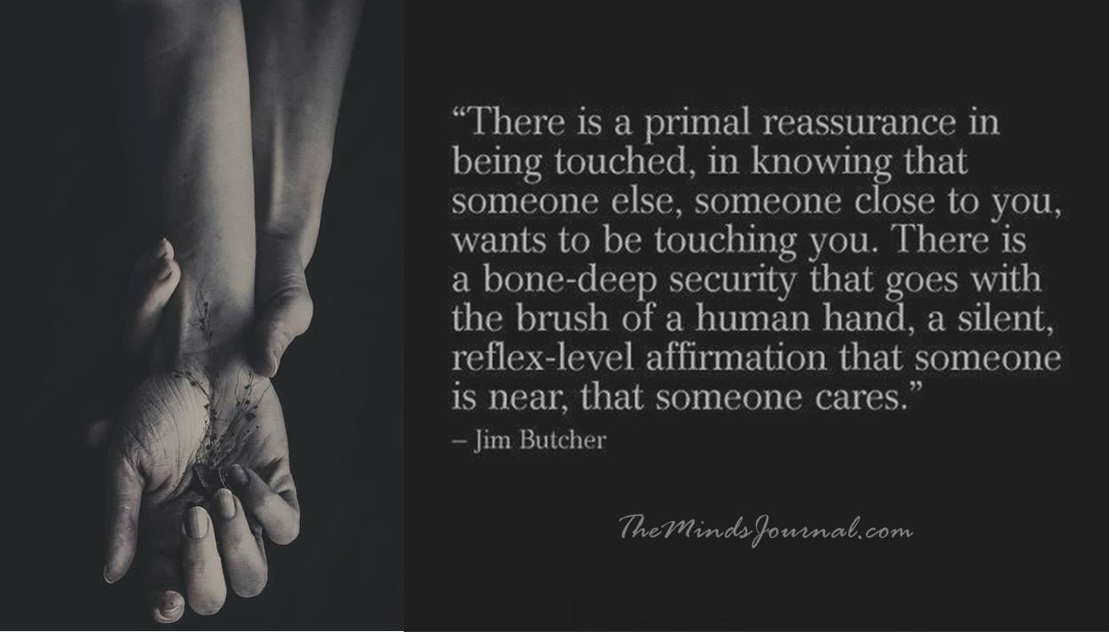 There’s A Primal Reassurance In Being Touched