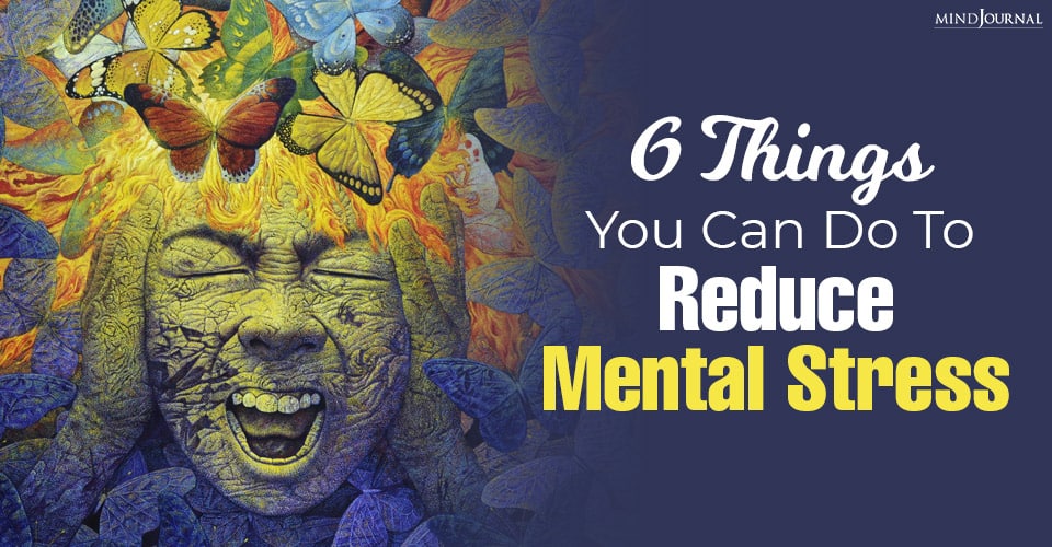 6 Things You Can Do To Reduce Mental Stress