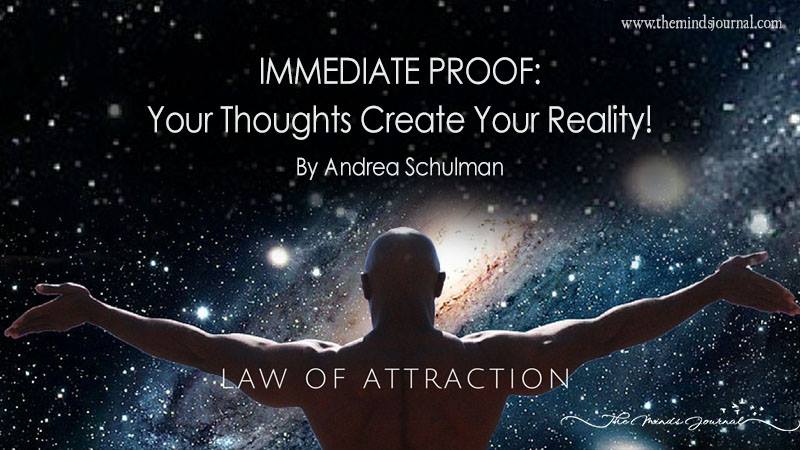 Immediate Proof: Your Thoughts Create Your Reality