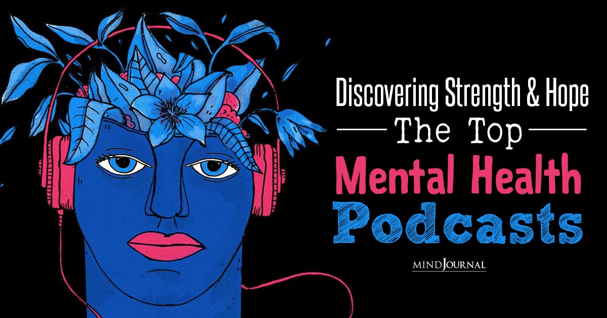 Finding Light In The Darkness: Top Mental Health Podcasts To Inspire And Support You