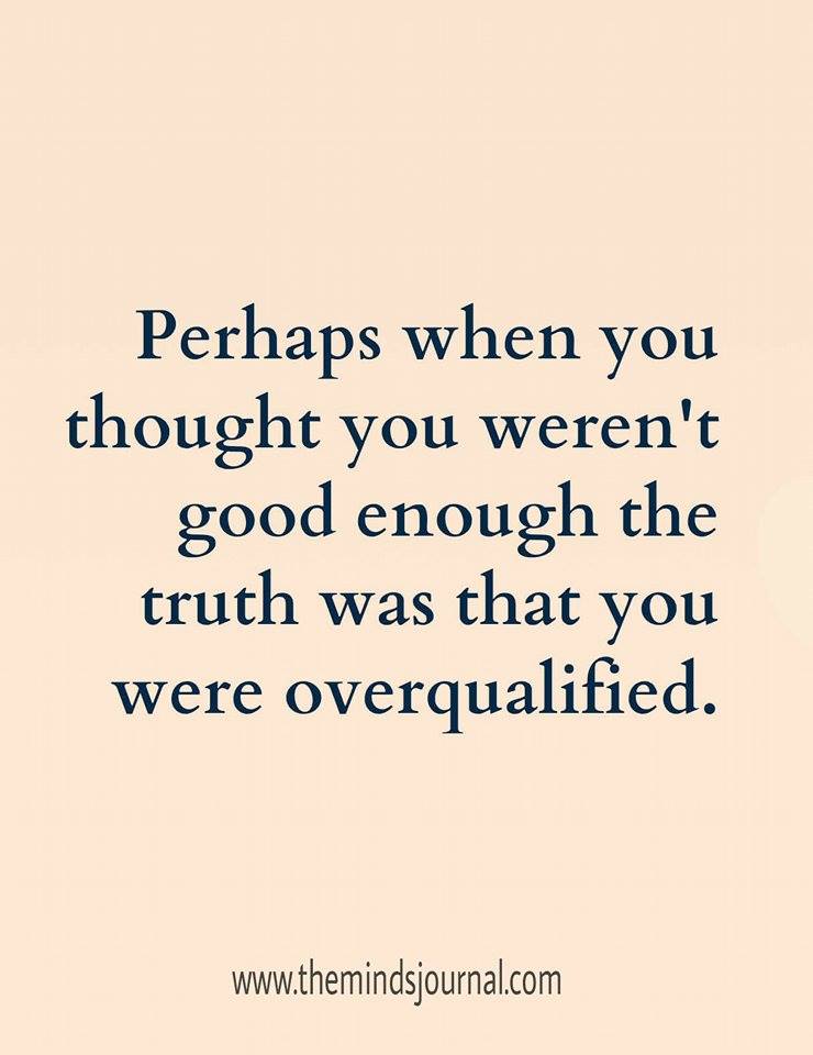 Truth Was You Were Over Qualified