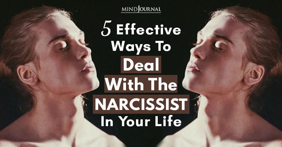 5 Effective Ways To Deal With The Narcissist In Your Life