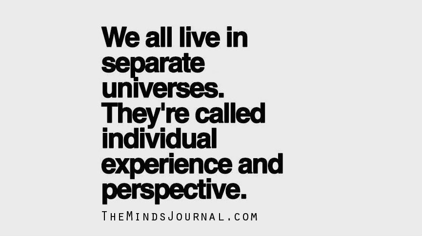 We All Live In Separate Universes