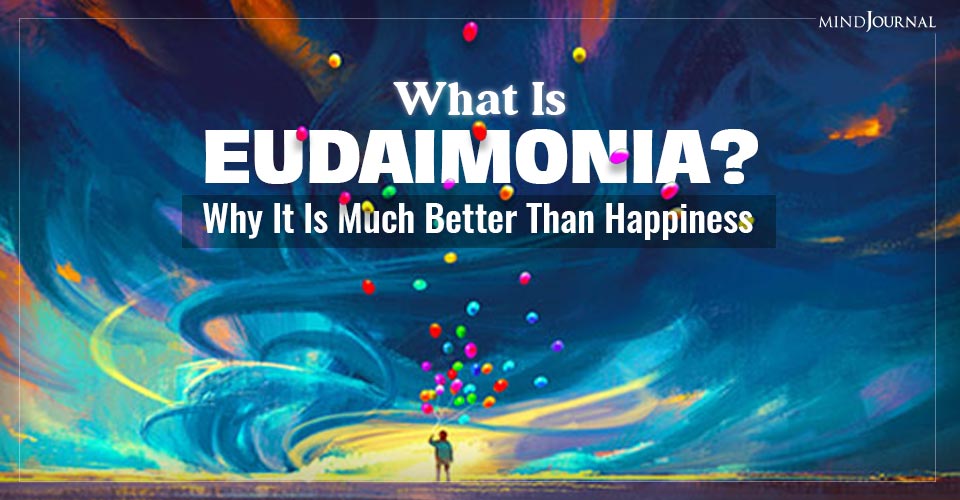 What Is Eudaimonia? Why It Is Much Better Than Happiness