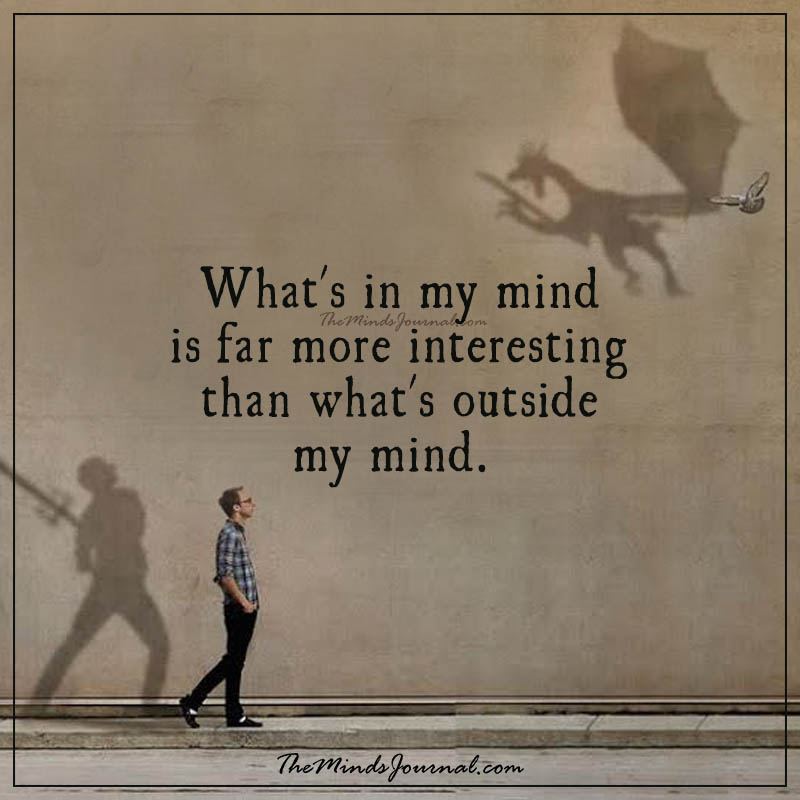 What’s in my mind is far more interesting