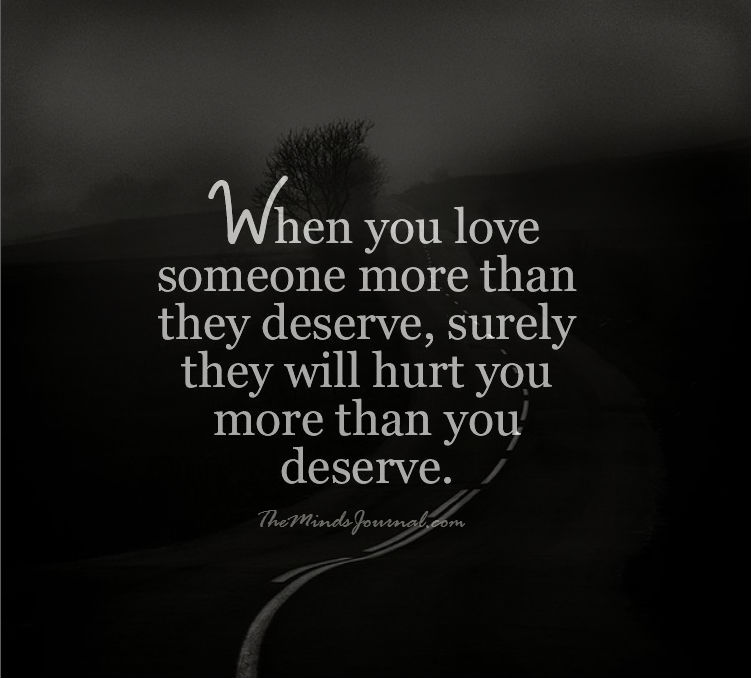 When you love someone, more than they deserve