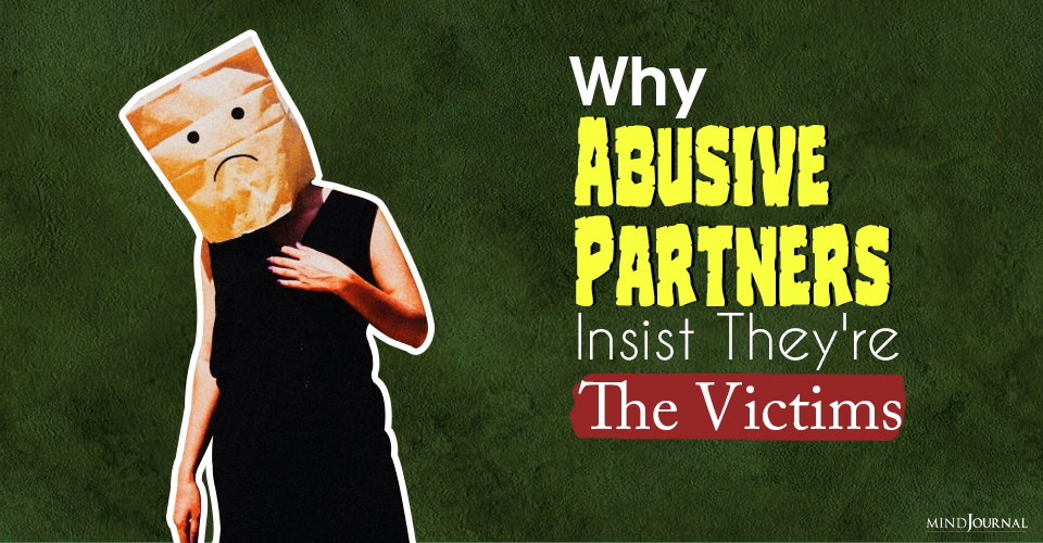 Why Emotionally Abusive Narcissistic Partners Insist They’re the Victims