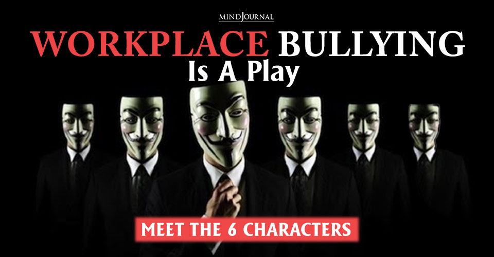 Workplace Bullying Is A Play: Meet The 6 Characters