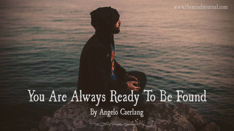 You Are Always Ready To Be Found