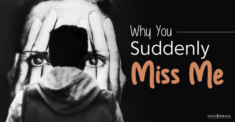 6 Reasons Why You Suddenly Miss Me