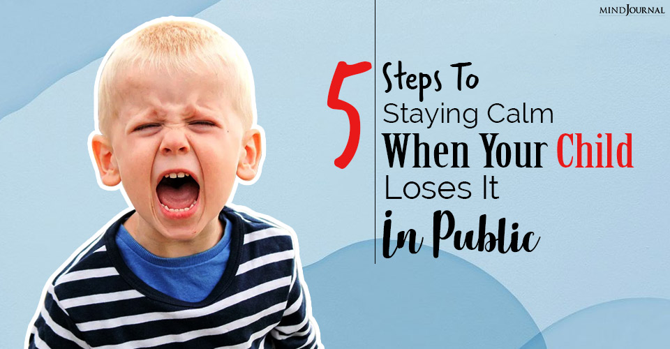 When Your Child Loses It In Public: 5 Steps To Staying Calm