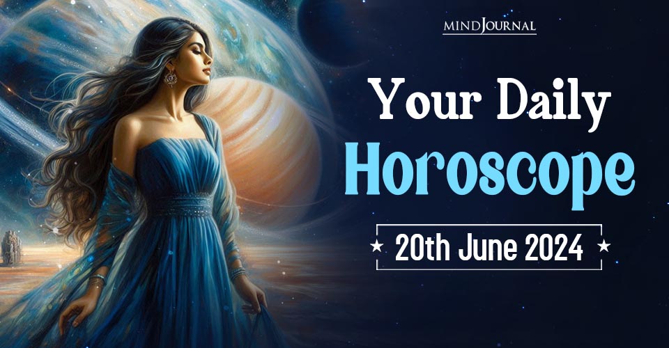 Your Daily Horoscope: 20 June 2024