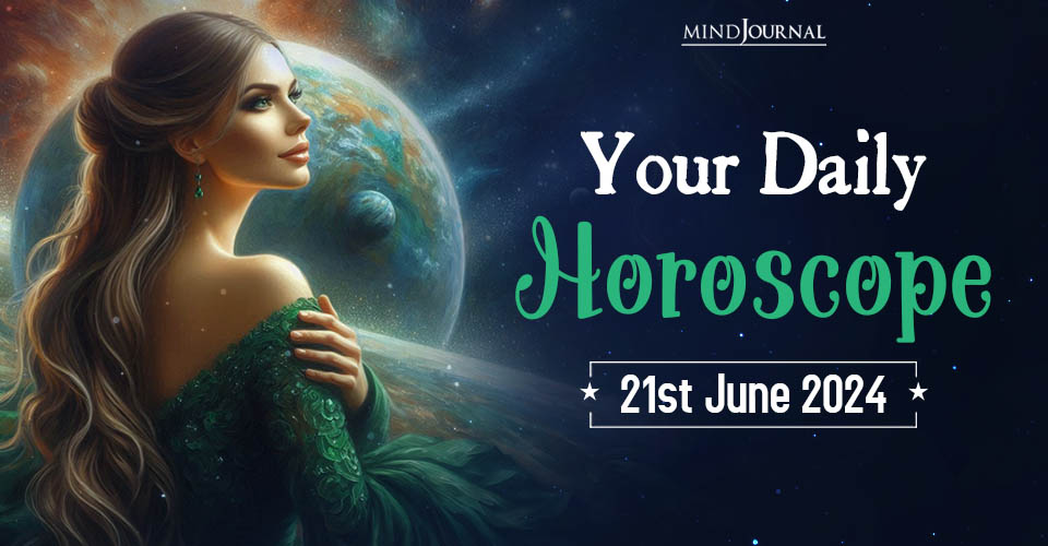 Your Daily Horoscope: 21 June 2024