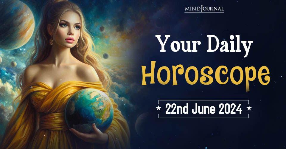 Your Daily Horoscope: 22 June 2024