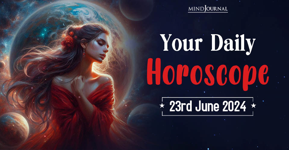 Your Daily Horoscope: 23 June 2024