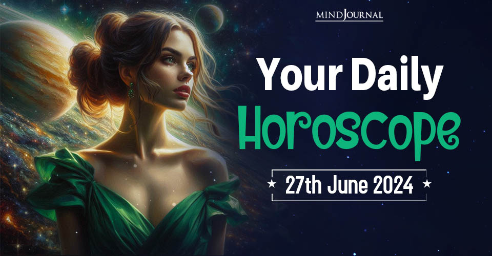 Your Daily Horoscope: 27 June 2024