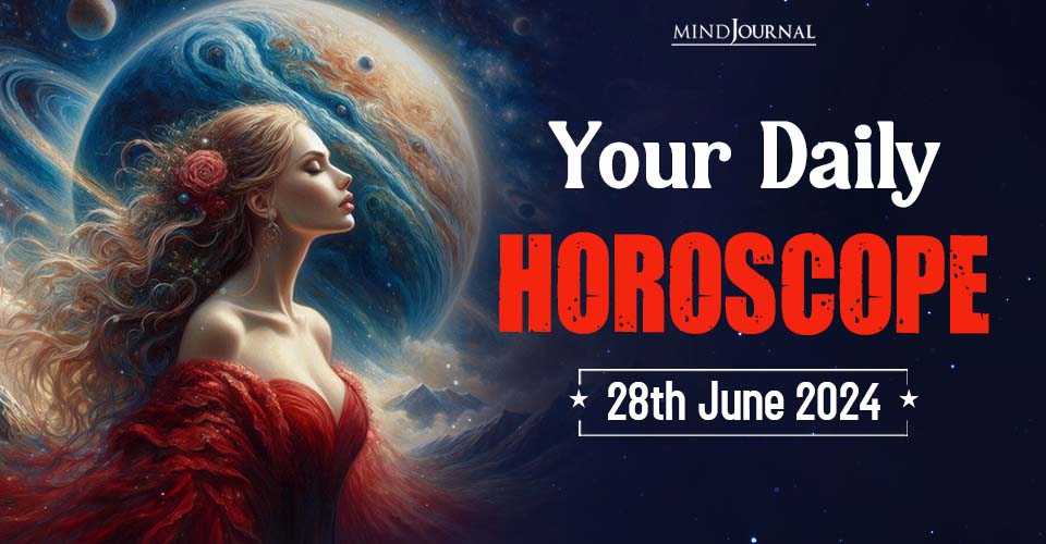 Your Daily Horoscope: 28 June 2024