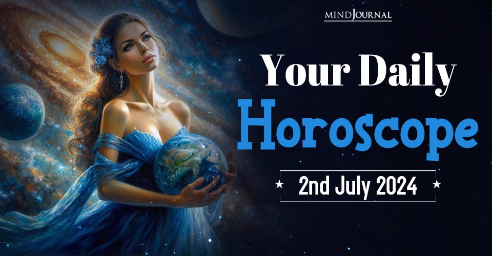 Your Daily Horoscope: 2 July 2024