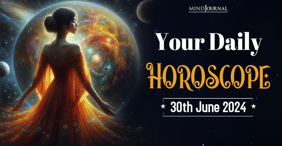 Your Daily Horoscope: 30 June 2024