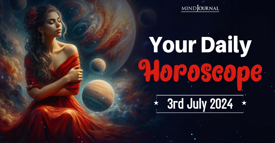 Your Daily Horoscope: 3 July 2024