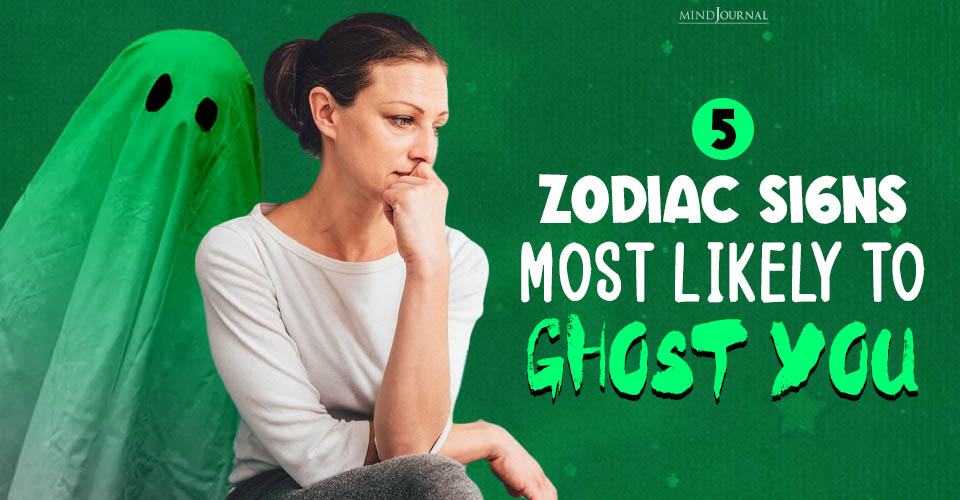 5 Zodiac Signs Most Likely To Ghost You