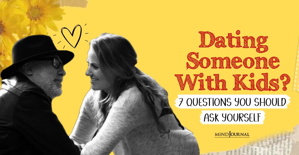 Dating Someone With Kids? Questions You Should Ask Yourself