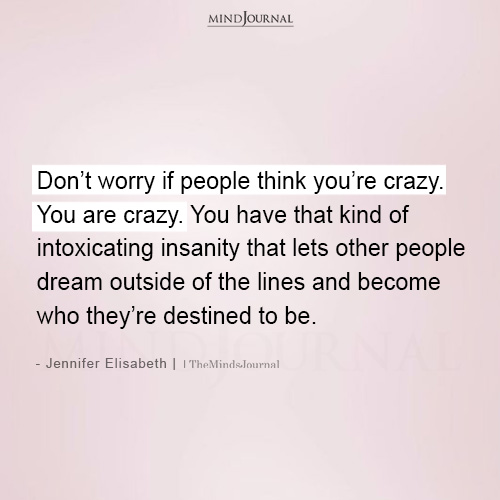 Don’t Worry If People Think You’re Crazy - Jennifer Elisabeth Quotes