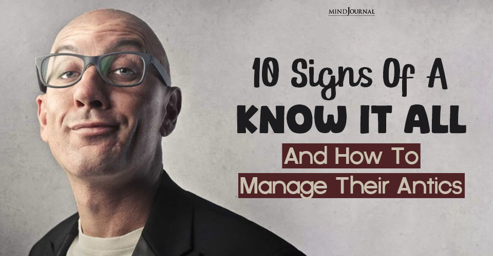 10 Signs You Might Be Dealing With A Know It All Personality (And How To Manage Their Antics)