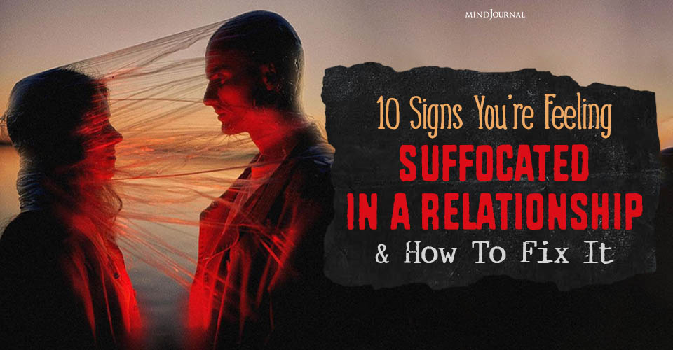 Signs You’re Feeling Suffocated in A Relationship