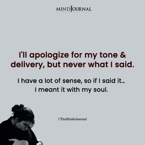 I'll Apologize For My Tone And Delivery, But.. - Being Me Quotes
