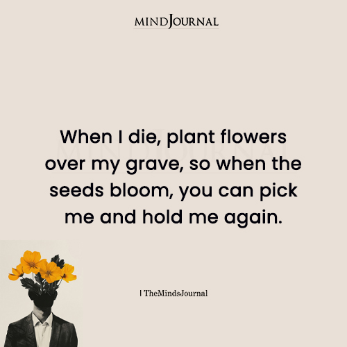 When I Die, Plant Flowers On My Grave - Sad Quotes