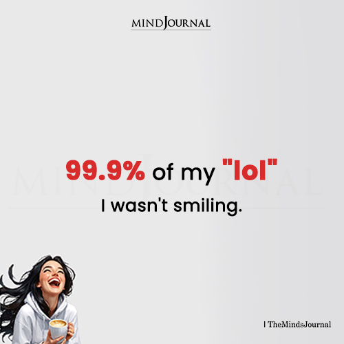 99.9% Of My “LOL” I Wasn’t Even Smiling - Memes