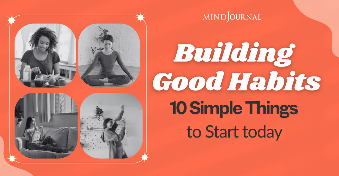How To Start Building Good Habits? 10 Best Tips