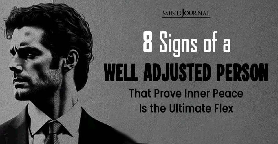 8 Quiet Signs of a Well Adjusted Person You’ll Wish You Had Too