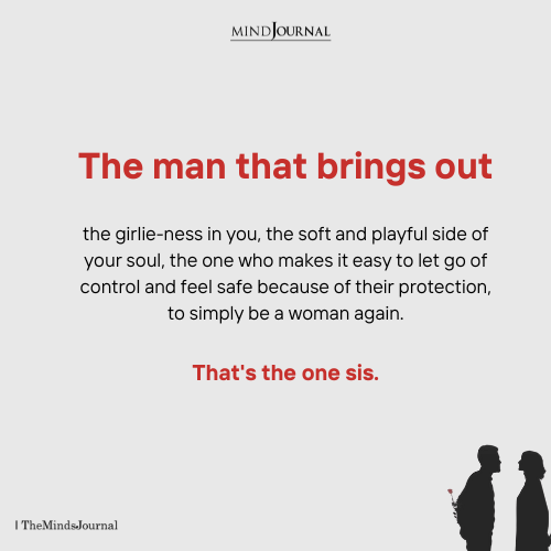 The Man That Brings Out Your Feminine Side: Finding Safety, Softness, and Love