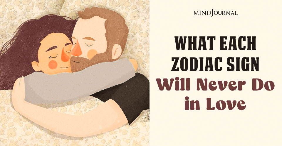 12 Zodiac Signs in Relationships Will Never Do In Love