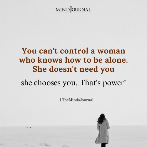 You Can't Control A Woman Who Knows How To Be Alone - Self Worth Quotes