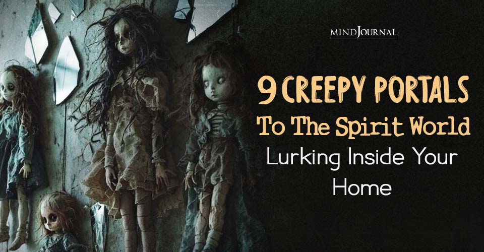 9 Scary Portals To The Spirit World Lurking Inside Your Home