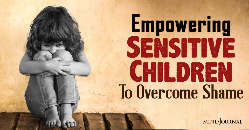 Empowering Sensitive Children To Overcome Shame