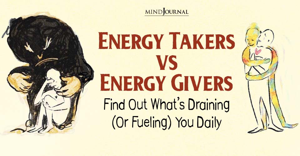 Energy Takers Vs Energy Givers: 10 Good And Bad Habits