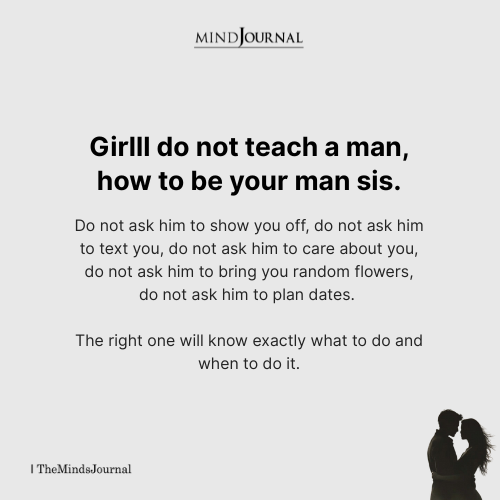 How a Man Should Treat You: Stop Teaching Him How to Be Your Man