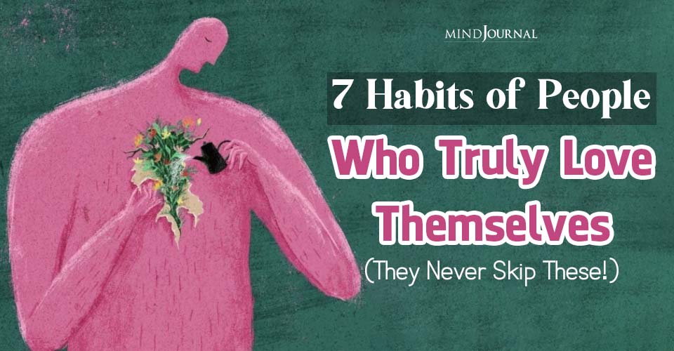 7 Habits Of People Who Love Themselves (And You Can Too)