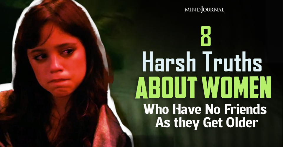 8 Hard Truths About Women Who Have No Friends in Midlife